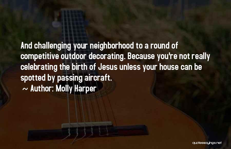 Molly Harper Quotes: And Challenging Your Neighborhood To A Round Of Competitive Outdoor Decorating. Because You're Not Really Celebrating The Birth Of Jesus