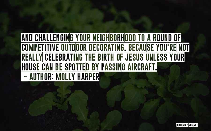 Molly Harper Quotes: And Challenging Your Neighborhood To A Round Of Competitive Outdoor Decorating. Because You're Not Really Celebrating The Birth Of Jesus