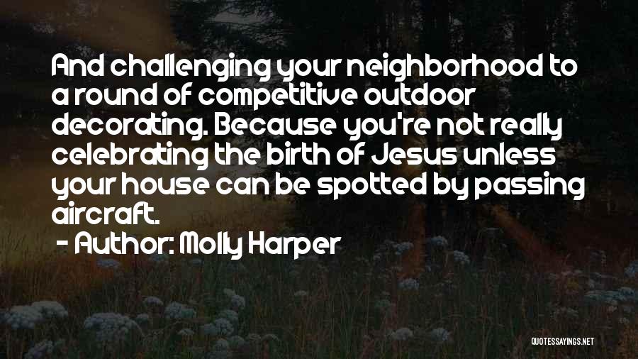 Molly Harper Quotes: And Challenging Your Neighborhood To A Round Of Competitive Outdoor Decorating. Because You're Not Really Celebrating The Birth Of Jesus