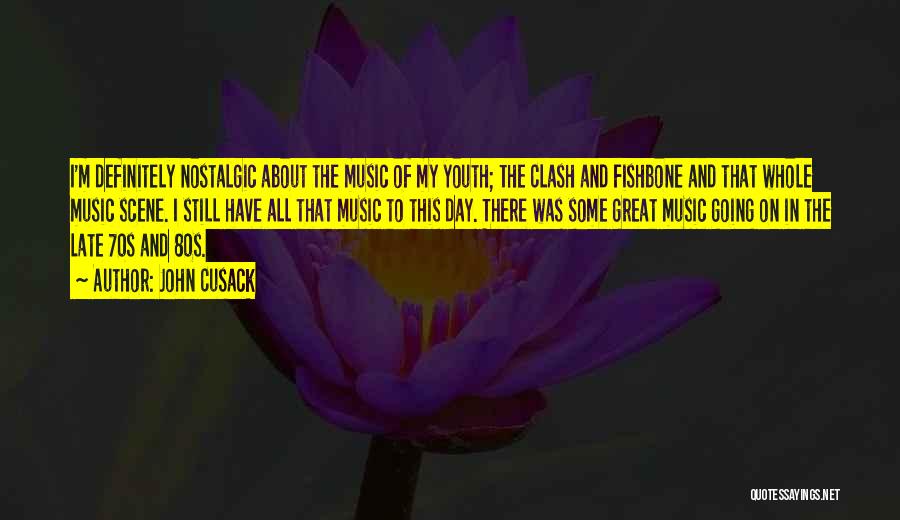 John Cusack Quotes: I'm Definitely Nostalgic About The Music Of My Youth; The Clash And Fishbone And That Whole Music Scene. I Still