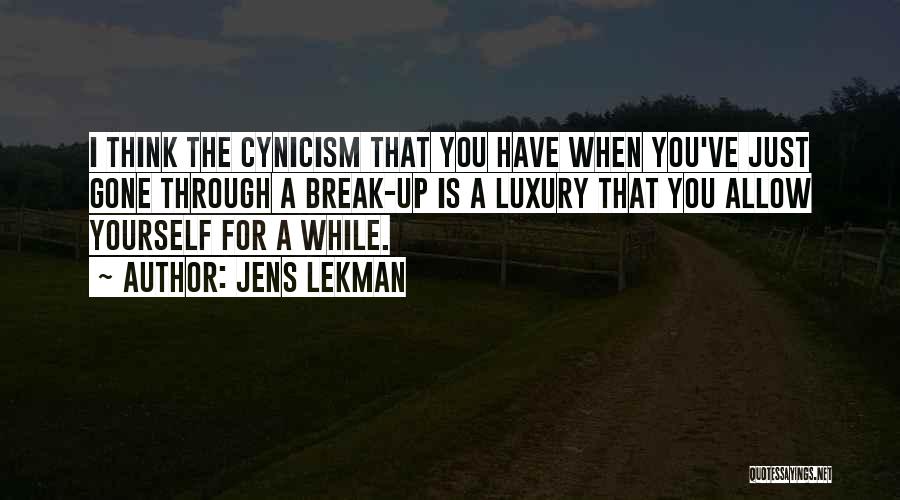 Jens Lekman Quotes: I Think The Cynicism That You Have When You've Just Gone Through A Break-up Is A Luxury That You Allow