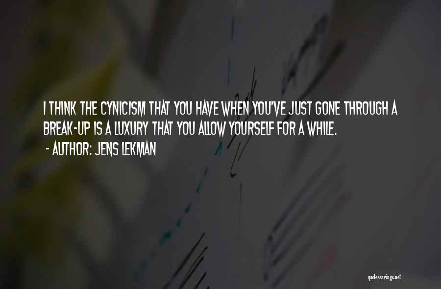 Jens Lekman Quotes: I Think The Cynicism That You Have When You've Just Gone Through A Break-up Is A Luxury That You Allow