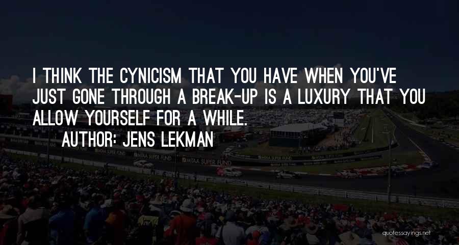 Jens Lekman Quotes: I Think The Cynicism That You Have When You've Just Gone Through A Break-up Is A Luxury That You Allow