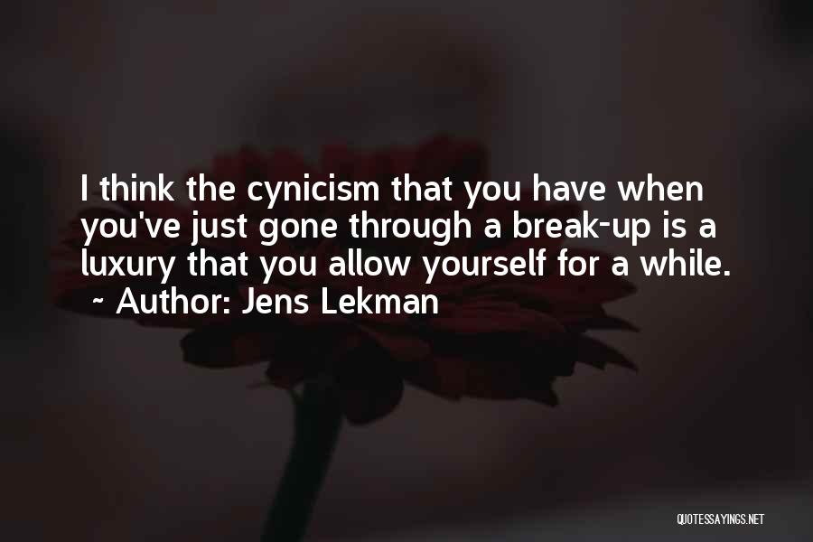 Jens Lekman Quotes: I Think The Cynicism That You Have When You've Just Gone Through A Break-up Is A Luxury That You Allow