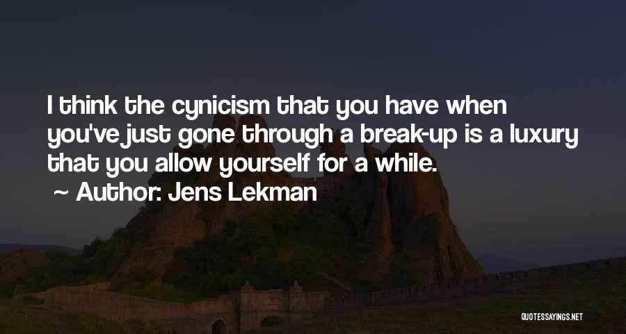 Jens Lekman Quotes: I Think The Cynicism That You Have When You've Just Gone Through A Break-up Is A Luxury That You Allow