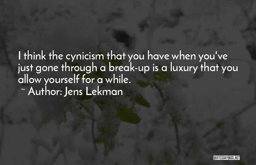 Jens Lekman Quotes: I Think The Cynicism That You Have When You've Just Gone Through A Break-up Is A Luxury That You Allow