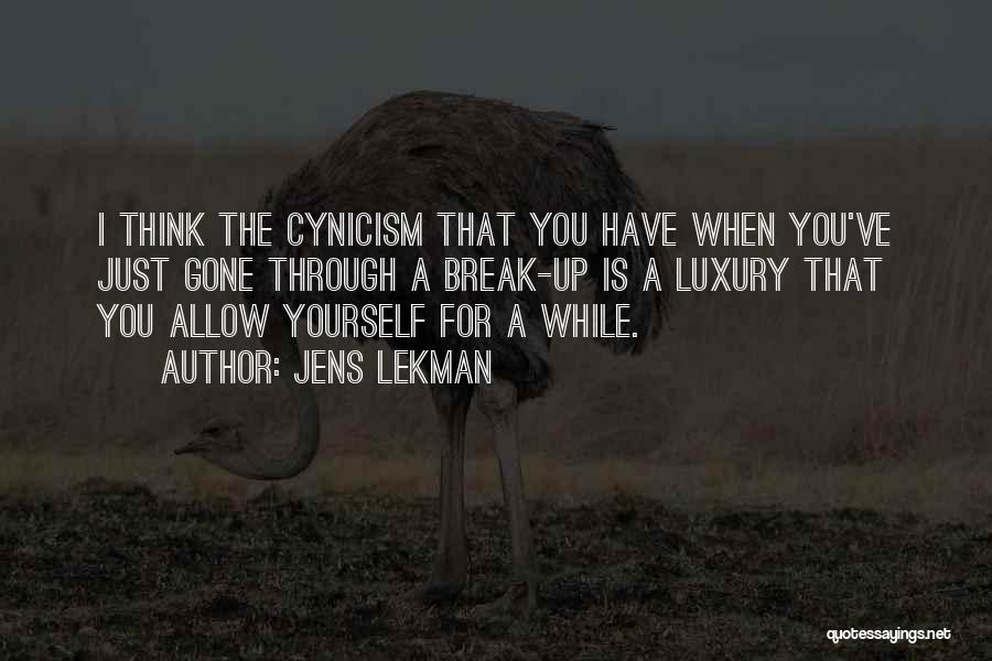 Jens Lekman Quotes: I Think The Cynicism That You Have When You've Just Gone Through A Break-up Is A Luxury That You Allow