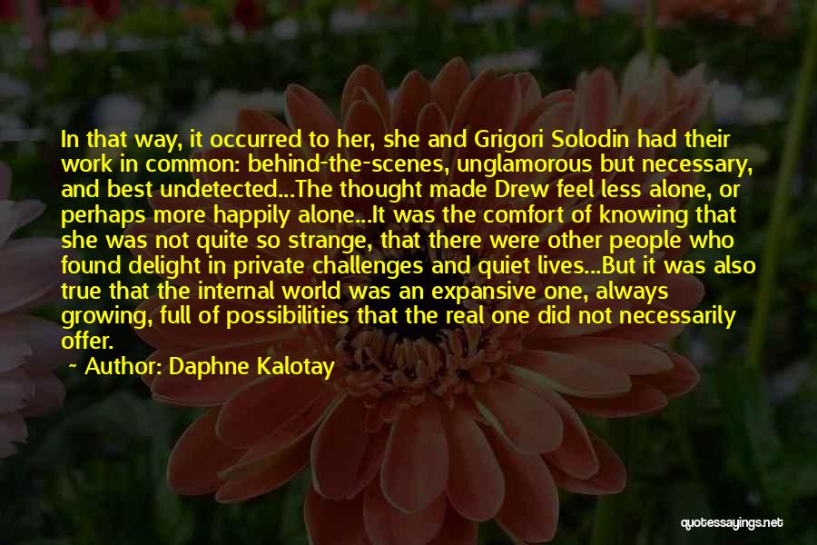 Daphne Kalotay Quotes: In That Way, It Occurred To Her, She And Grigori Solodin Had Their Work In Common: Behind-the-scenes, Unglamorous But Necessary,