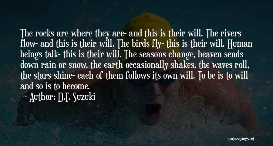 D.T. Suzuki Quotes: The Rocks Are Where They Are- And This Is Their Will. The Rivers Flow- And This Is Their Will. The