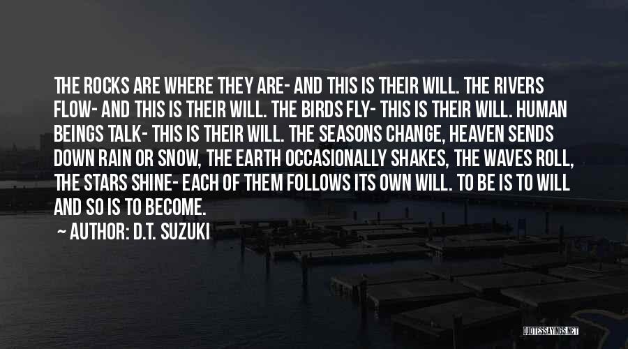 D.T. Suzuki Quotes: The Rocks Are Where They Are- And This Is Their Will. The Rivers Flow- And This Is Their Will. The