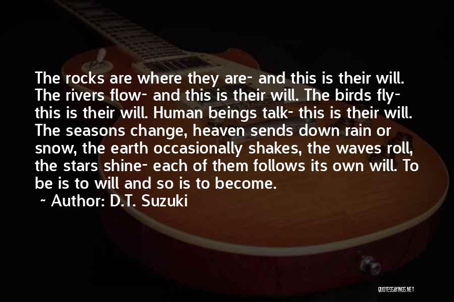 D.T. Suzuki Quotes: The Rocks Are Where They Are- And This Is Their Will. The Rivers Flow- And This Is Their Will. The