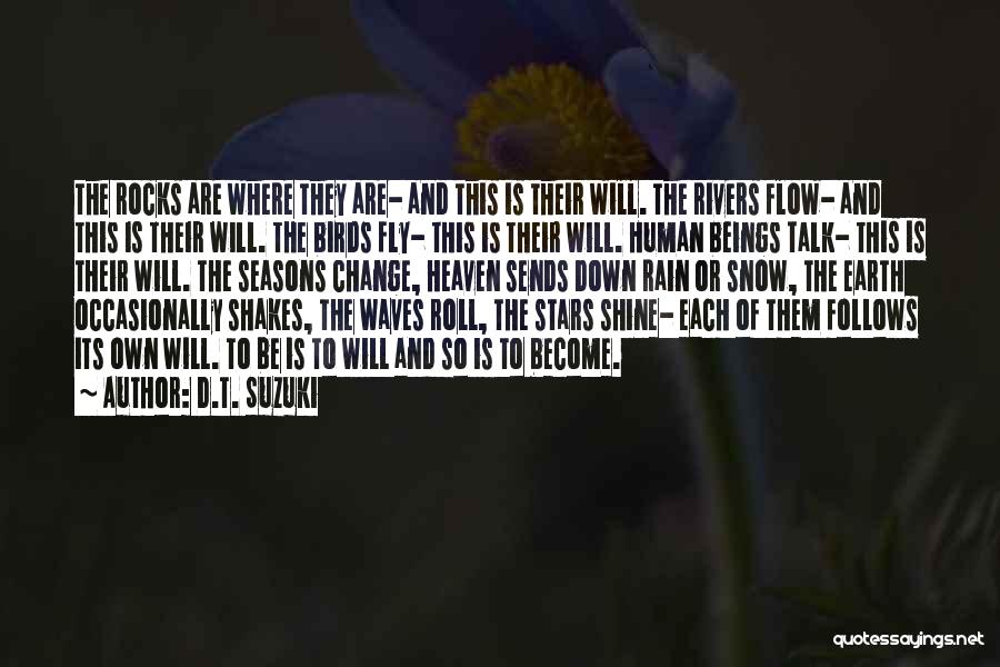 D.T. Suzuki Quotes: The Rocks Are Where They Are- And This Is Their Will. The Rivers Flow- And This Is Their Will. The