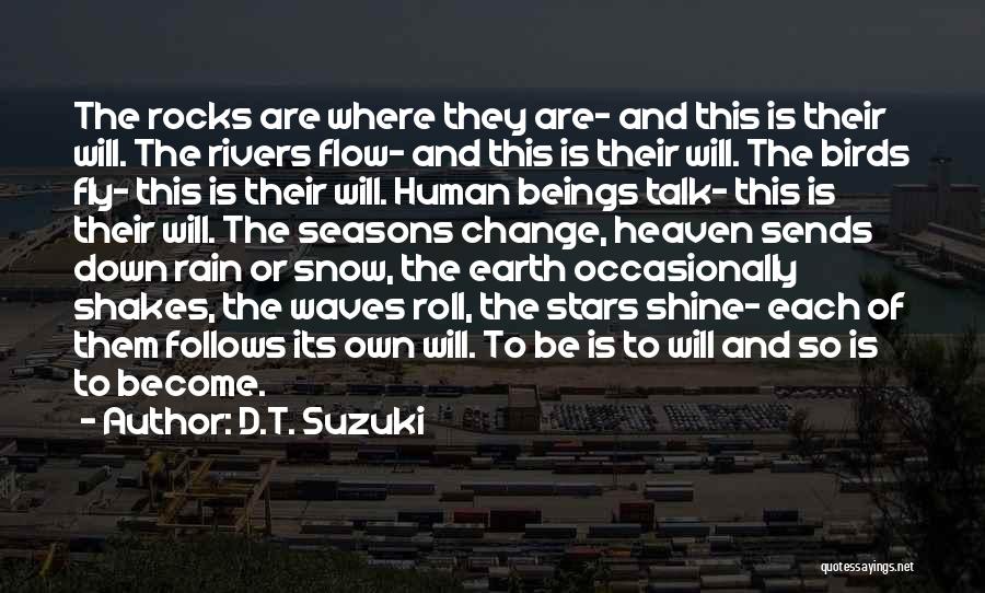 D.T. Suzuki Quotes: The Rocks Are Where They Are- And This Is Their Will. The Rivers Flow- And This Is Their Will. The