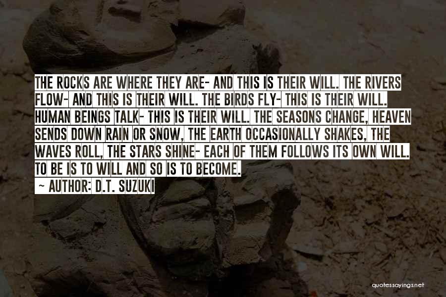 D.T. Suzuki Quotes: The Rocks Are Where They Are- And This Is Their Will. The Rivers Flow- And This Is Their Will. The
