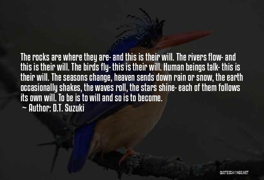 D.T. Suzuki Quotes: The Rocks Are Where They Are- And This Is Their Will. The Rivers Flow- And This Is Their Will. The