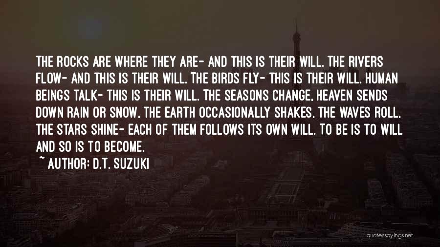 D.T. Suzuki Quotes: The Rocks Are Where They Are- And This Is Their Will. The Rivers Flow- And This Is Their Will. The