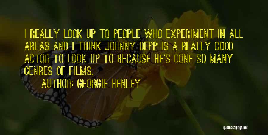 Georgie Henley Quotes: I Really Look Up To People Who Experiment In All Areas And I Think Johnny Depp Is A Really Good