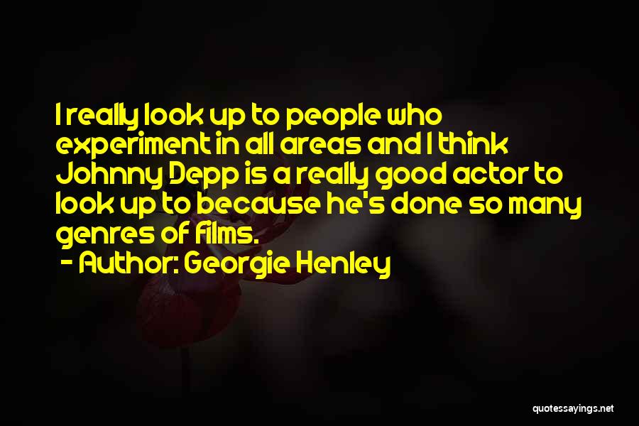 Georgie Henley Quotes: I Really Look Up To People Who Experiment In All Areas And I Think Johnny Depp Is A Really Good