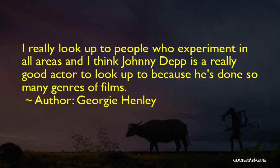 Georgie Henley Quotes: I Really Look Up To People Who Experiment In All Areas And I Think Johnny Depp Is A Really Good