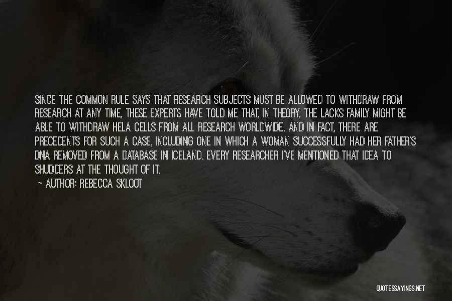 Rebecca Skloot Quotes: Since The Common Rule Says That Research Subjects Must Be Allowed To Withdraw From Research At Any Time, These Experts