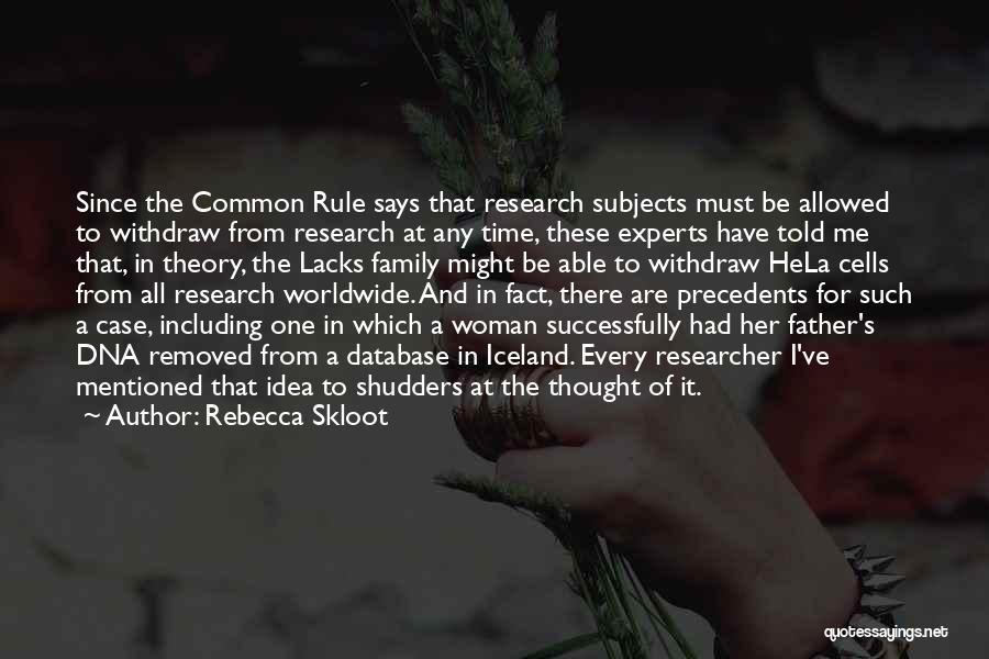 Rebecca Skloot Quotes: Since The Common Rule Says That Research Subjects Must Be Allowed To Withdraw From Research At Any Time, These Experts