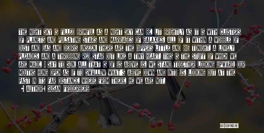 Susan Froderberg Quotes: The Night Sky Is Filled Brimful As A Night Sky Can Be, Lit Brightly As It Is With Clusters Of