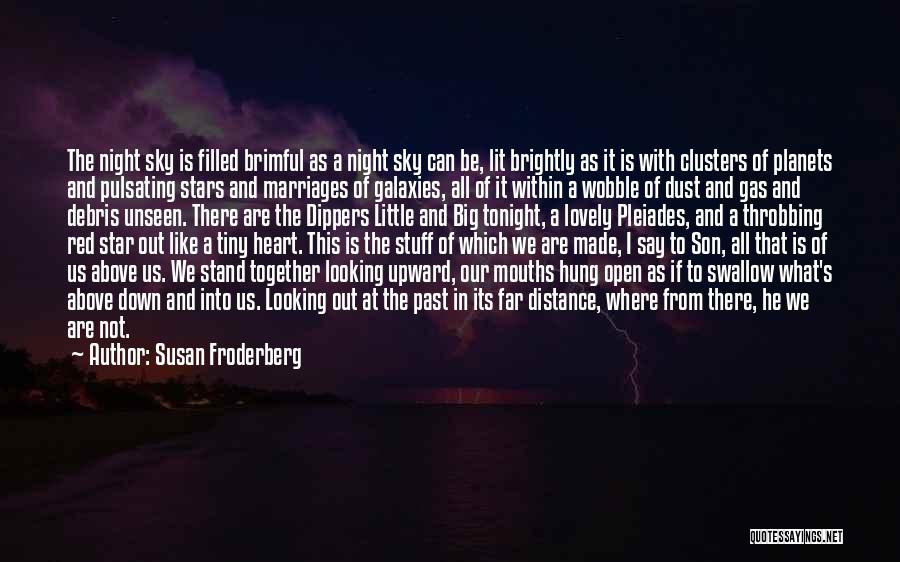 Susan Froderberg Quotes: The Night Sky Is Filled Brimful As A Night Sky Can Be, Lit Brightly As It Is With Clusters Of