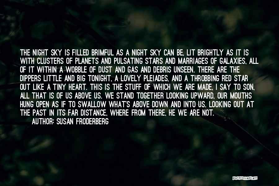 Susan Froderberg Quotes: The Night Sky Is Filled Brimful As A Night Sky Can Be, Lit Brightly As It Is With Clusters Of