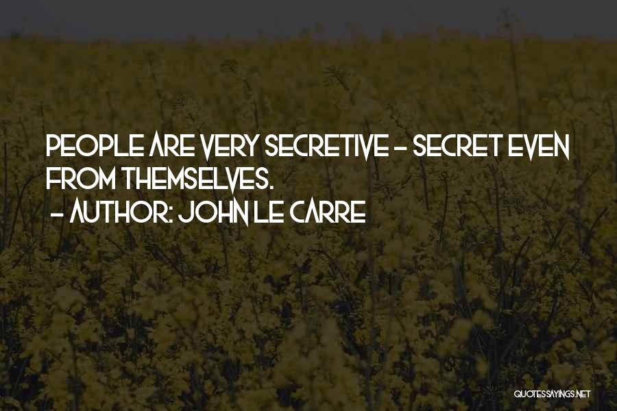 John Le Carre Quotes: People Are Very Secretive - Secret Even From Themselves.