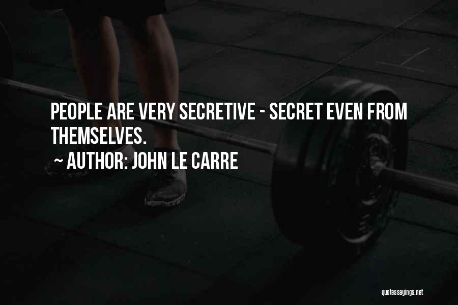 John Le Carre Quotes: People Are Very Secretive - Secret Even From Themselves.