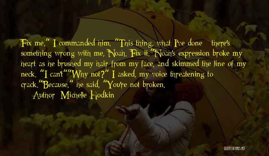 Michelle Hodkin Quotes: Fix Me, I Commanded Him. This Thing, What I've Done - There's Something Wrong With Me, Noah. Fix It.noah's Expression