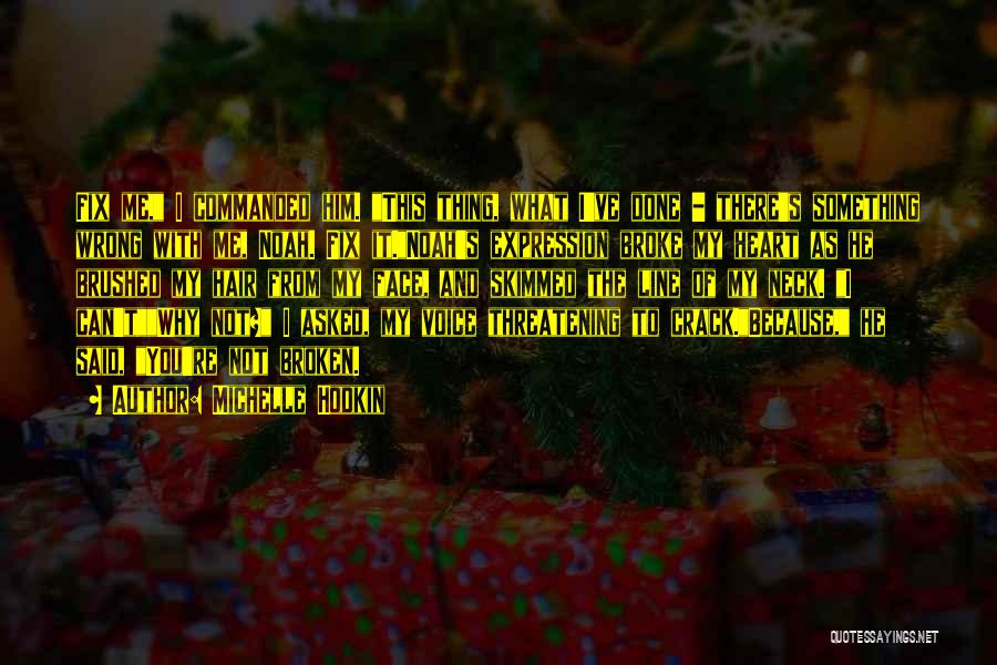 Michelle Hodkin Quotes: Fix Me, I Commanded Him. This Thing, What I've Done - There's Something Wrong With Me, Noah. Fix It.noah's Expression