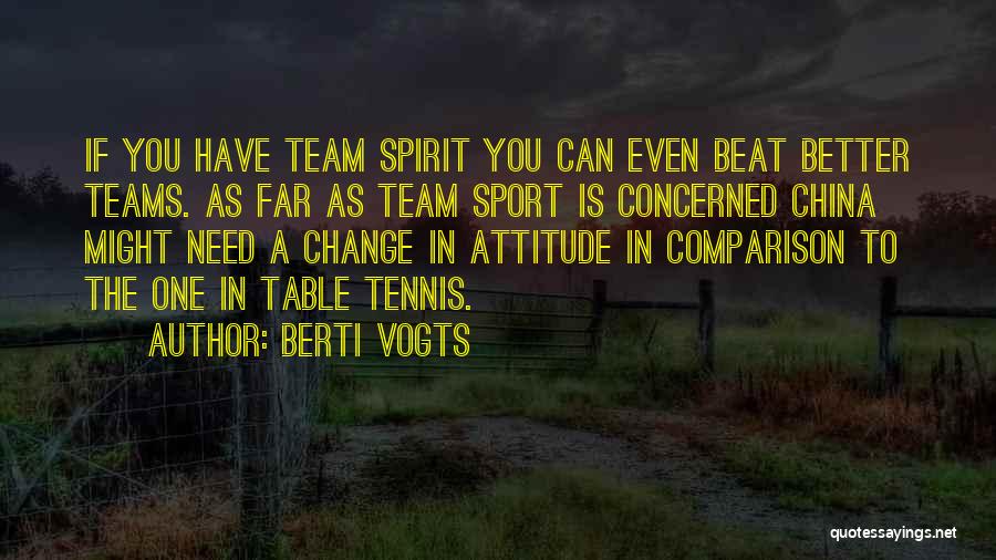 Berti Vogts Quotes: If You Have Team Spirit You Can Even Beat Better Teams. As Far As Team Sport Is Concerned China Might