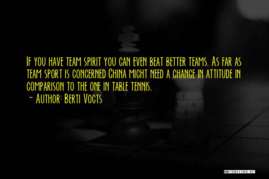 Berti Vogts Quotes: If You Have Team Spirit You Can Even Beat Better Teams. As Far As Team Sport Is Concerned China Might