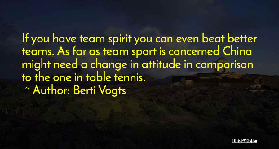 Berti Vogts Quotes: If You Have Team Spirit You Can Even Beat Better Teams. As Far As Team Sport Is Concerned China Might