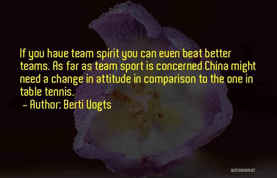 Berti Vogts Quotes: If You Have Team Spirit You Can Even Beat Better Teams. As Far As Team Sport Is Concerned China Might