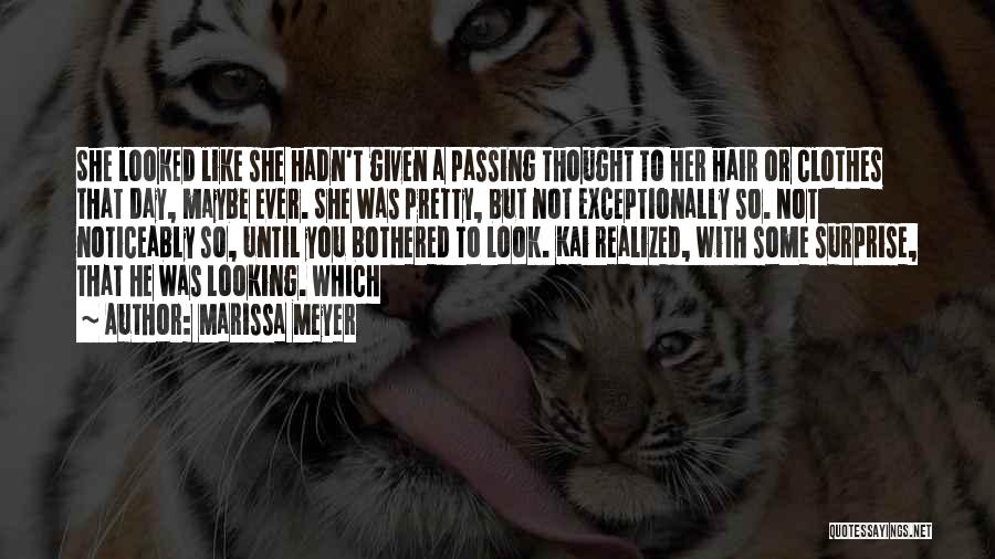 Marissa Meyer Quotes: She Looked Like She Hadn't Given A Passing Thought To Her Hair Or Clothes That Day, Maybe Ever. She Was