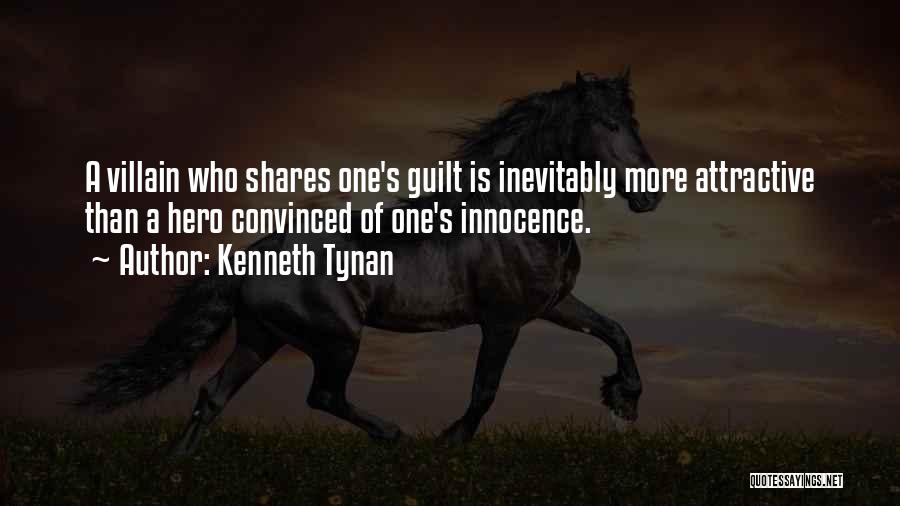 Kenneth Tynan Quotes: A Villain Who Shares One's Guilt Is Inevitably More Attractive Than A Hero Convinced Of One's Innocence.