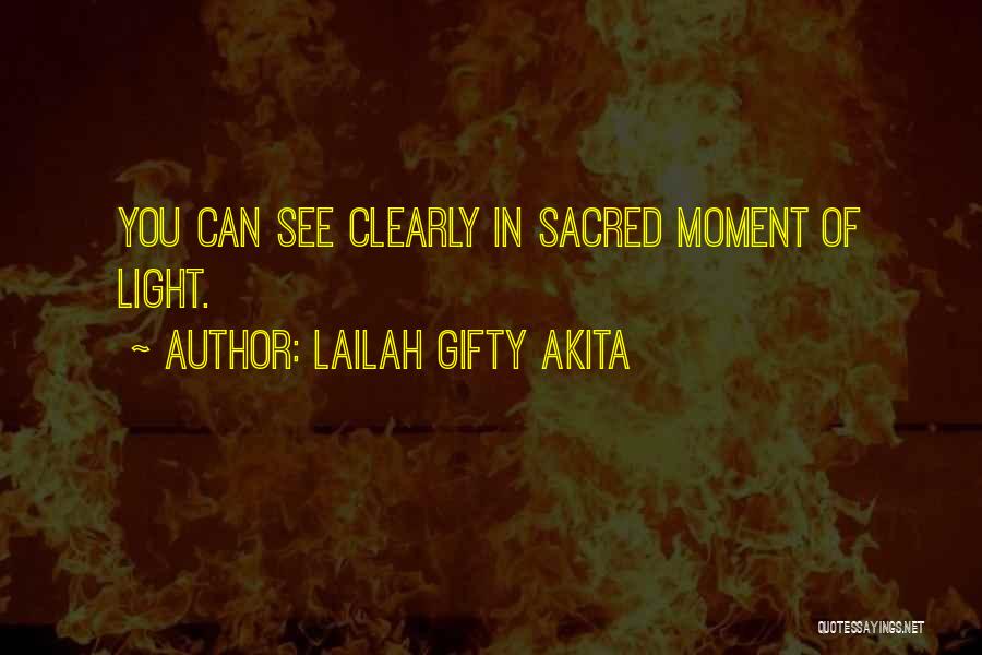 Lailah Gifty Akita Quotes: You Can See Clearly In Sacred Moment Of Light.