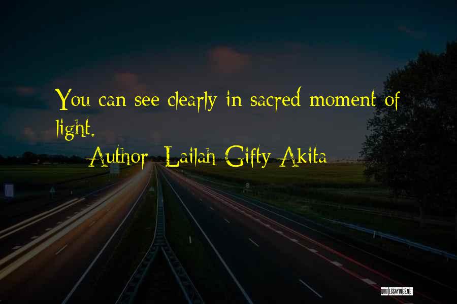 Lailah Gifty Akita Quotes: You Can See Clearly In Sacred Moment Of Light.