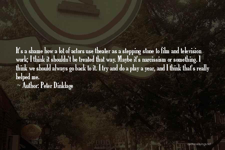 Peter Dinklage Quotes: It's A Shame How A Lot Of Actors Use Theater As A Stepping Stone To Film And Television Work; I