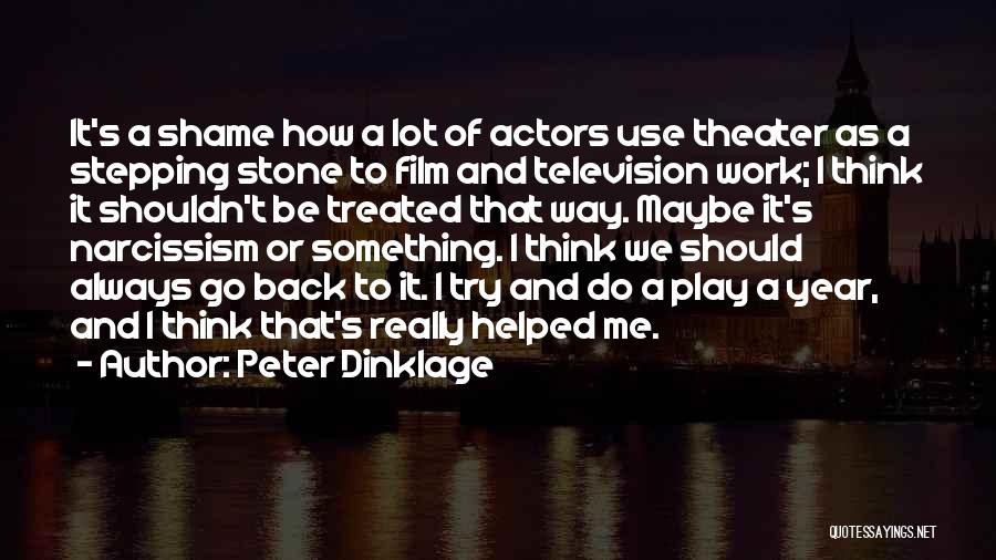 Peter Dinklage Quotes: It's A Shame How A Lot Of Actors Use Theater As A Stepping Stone To Film And Television Work; I