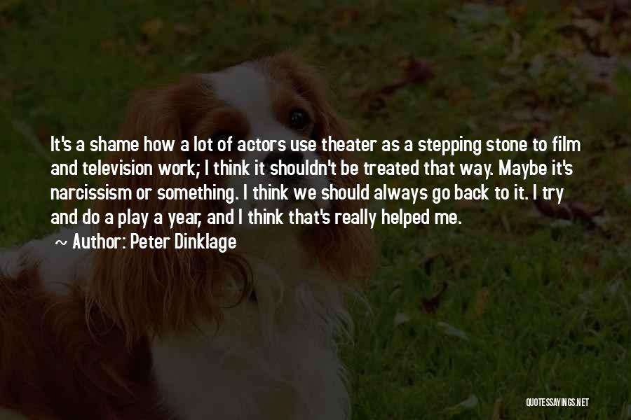 Peter Dinklage Quotes: It's A Shame How A Lot Of Actors Use Theater As A Stepping Stone To Film And Television Work; I