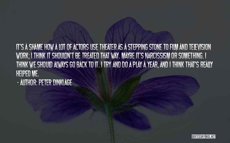 Peter Dinklage Quotes: It's A Shame How A Lot Of Actors Use Theater As A Stepping Stone To Film And Television Work; I