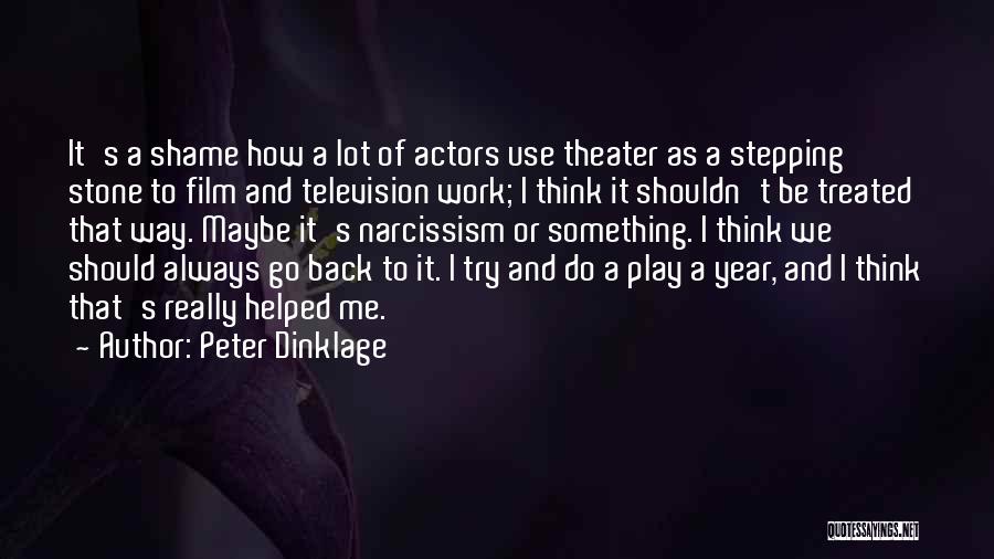 Peter Dinklage Quotes: It's A Shame How A Lot Of Actors Use Theater As A Stepping Stone To Film And Television Work; I