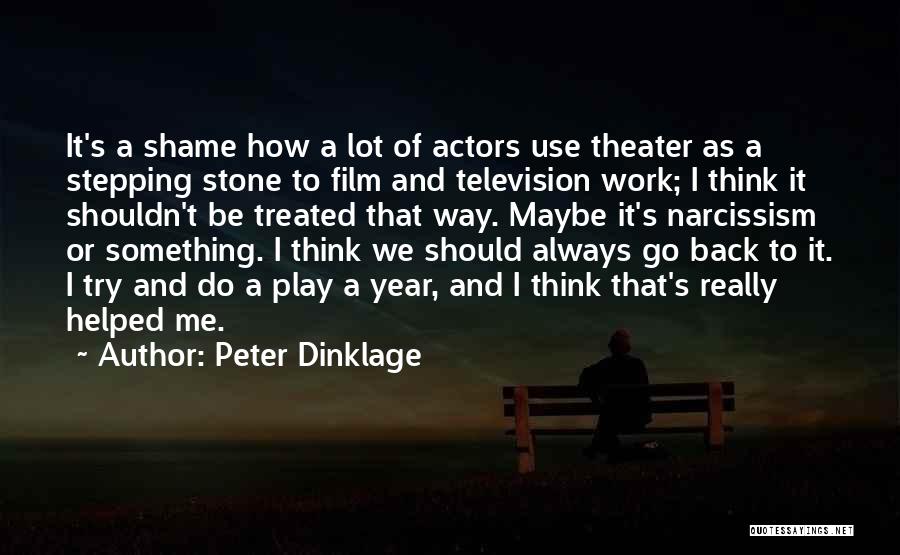 Peter Dinklage Quotes: It's A Shame How A Lot Of Actors Use Theater As A Stepping Stone To Film And Television Work; I