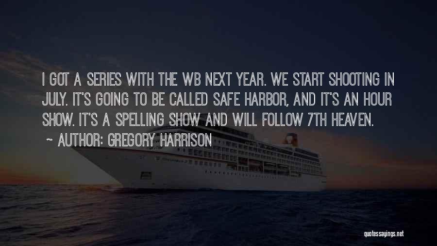 Gregory Harrison Quotes: I Got A Series With The Wb Next Year. We Start Shooting In July. It's Going To Be Called Safe