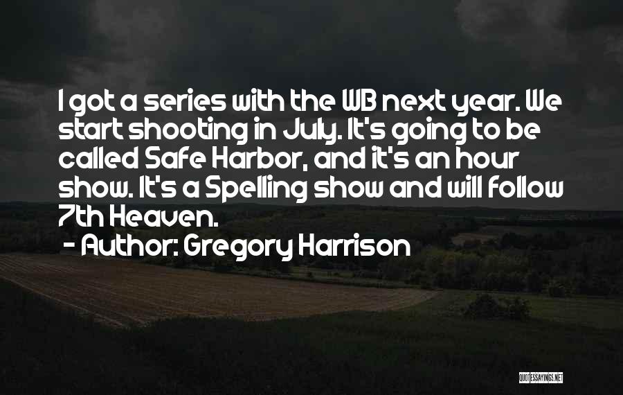 Gregory Harrison Quotes: I Got A Series With The Wb Next Year. We Start Shooting In July. It's Going To Be Called Safe