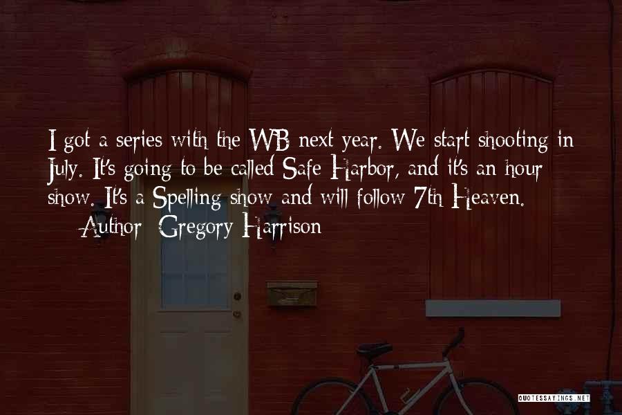 Gregory Harrison Quotes: I Got A Series With The Wb Next Year. We Start Shooting In July. It's Going To Be Called Safe