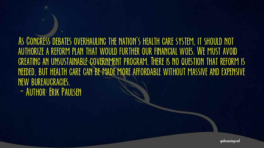 Erik Paulsen Quotes: As Congress Debates Overhauling The Nation's Health Care System, It Should Not Authorize A Reform Plan That Would Further Our